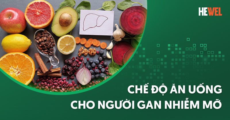 Chế độ ăn uống cho người gan nhiễm mỡ như thế nào cho tốt?