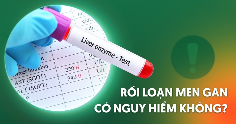 Rối loạn men gan có nguy hiểm không? Nguyên nhân và cách điều trị