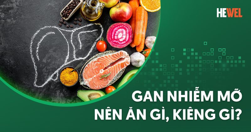 Bị gan nhiễm mỡ nên ăn gì, kiêng gì giúp cải thiện sức khỏe?