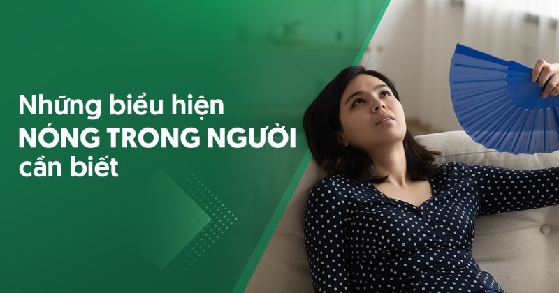 10 biểu hiện nóng trong người và khi nào cần gặp bác sĩ