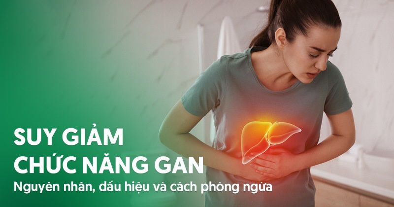 Suy giảm chức năng gan: Nguyên nhân, dấu hiệu và cách phòng ngừa