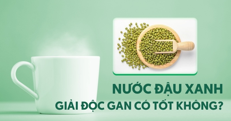 Nước đậu xanh giải độc gan có đem lại hiệu quả? 5 công thức đơn giản tại nhà