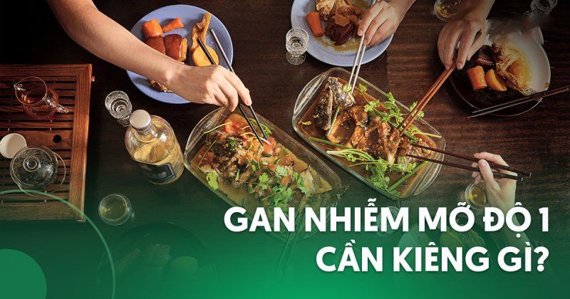 Gan nhiễm mỡ độ 1 cần kiêng gì? Không ăn gì để tránh bệnh nặng hơn?