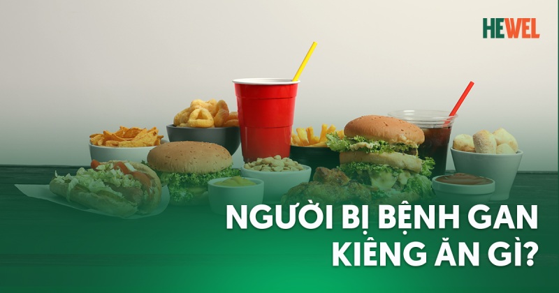 bệnh gan kiêng ăn gì
