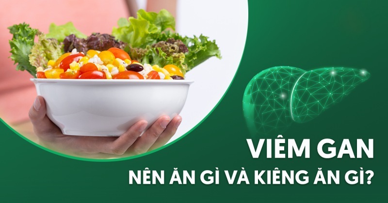 Bị viêm gan nên ăn gì và kiêng ăn gì tốt cho người bệnh?