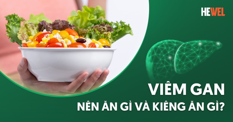 Bị viêm gan nên ăn gì và kiêng ăn gì tốt cho người bệnh?