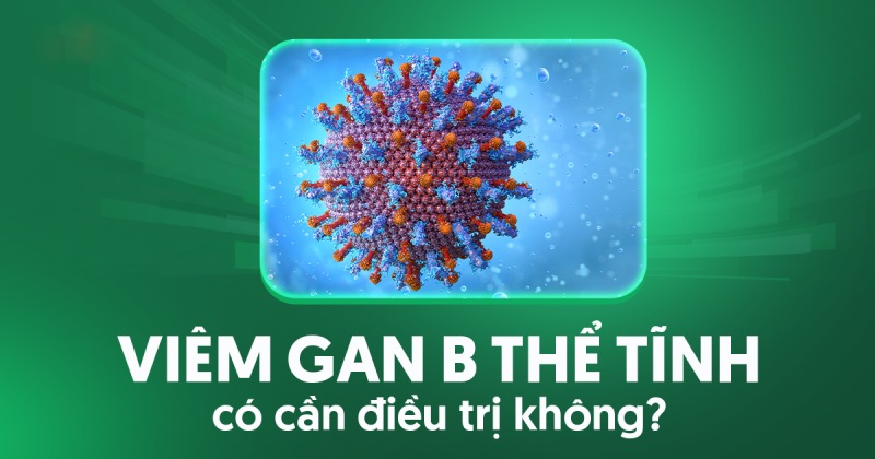 Viêm gan B thể tĩnh có cần điều trị không? Cần lưu ý điều gì?