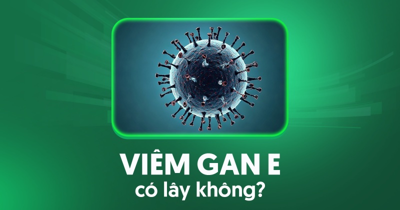 Viêm gan E có lây không? Lây truyền qua đường nào?