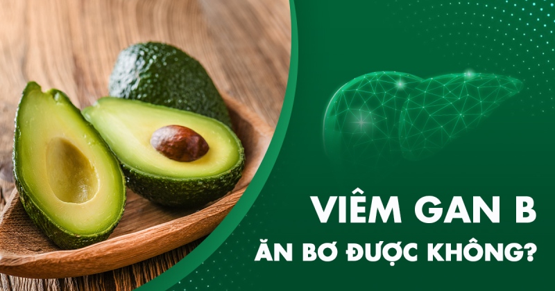 Bị viêm gan B ăn bơ được không? Những lưu ý cần biết
