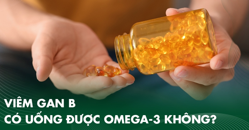 Bị viêm gan B có uống được omega-3 không? Lợi ích và cách dùng
