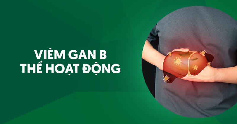 Tổng quan về viêm gan B thể hoạt động