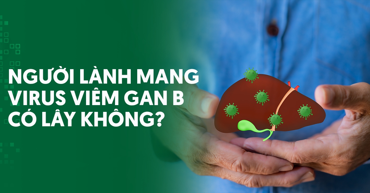 Người lành mang virus viêm gan B có lây không?