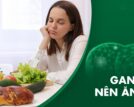 Gan yếu nên ăn gì? Các nhóm thực phẩm nên chọn