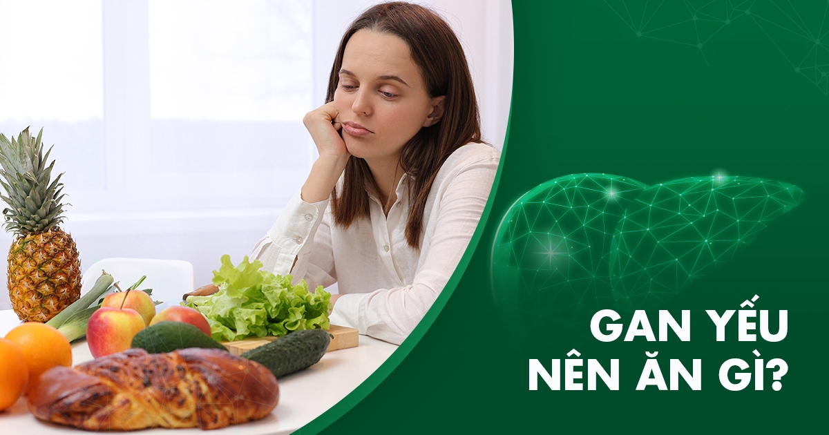 Gan yếu nên ăn gì? Các nhóm thực phẩm nên chọn