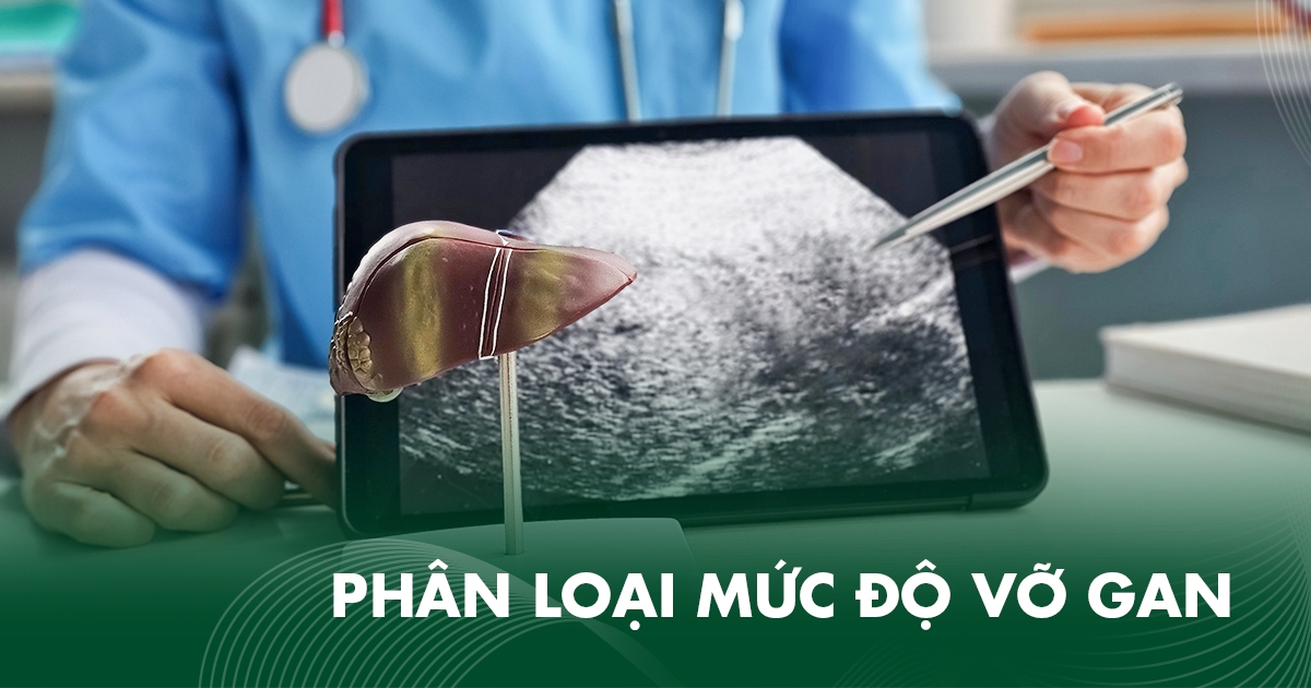 Vỡ gan do đâu? Phân loại theo mức độ chấn thương